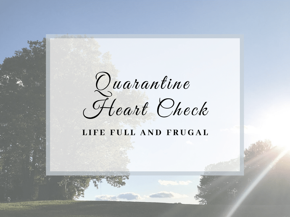 Quarantine Heart Check – Life Full and Frugal